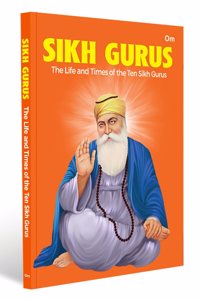 Sikh Gurus the Life and Times of the Ten Sikh Gurus