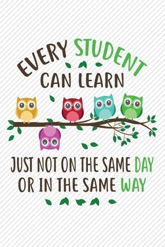 Every student can learn just not on the same day or in the same way
