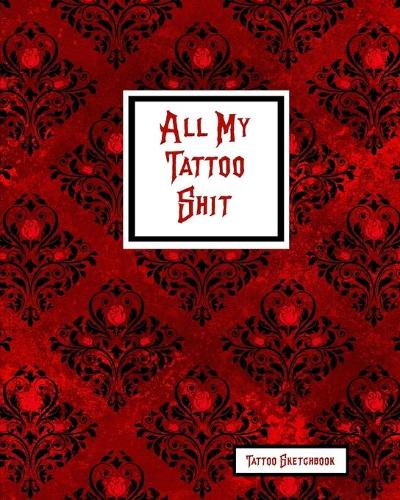 All My Tattoo Shit Tattoo Sketchbook