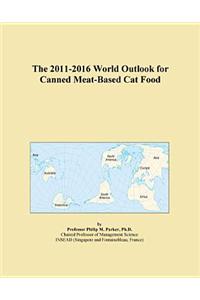 The 2011-2016 World Outlook for Canned Meat-Based Cat Food