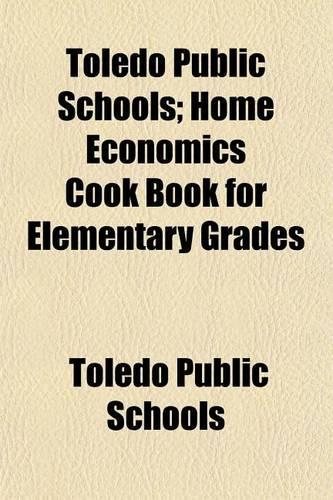 Toledo Public Schools; Home Economics Cook Book for Elementary Grades