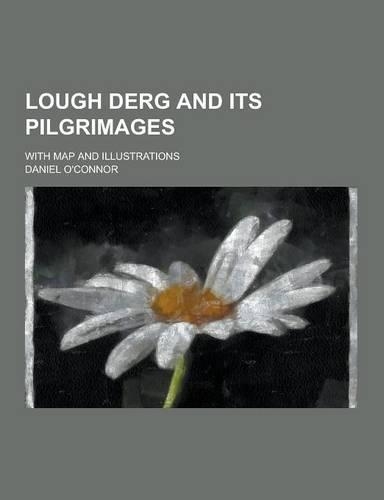 Lough Derg and Its Pilgrimages; With Map and Illustrations