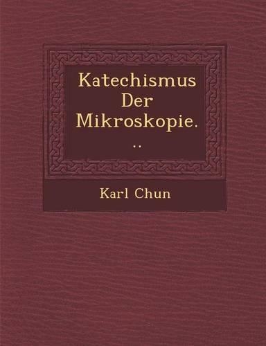 Katechismus Der Mikroskopie...