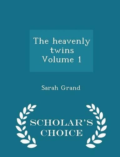 The Heavenly Twins Volume 1 - Scholar's Choice Edition