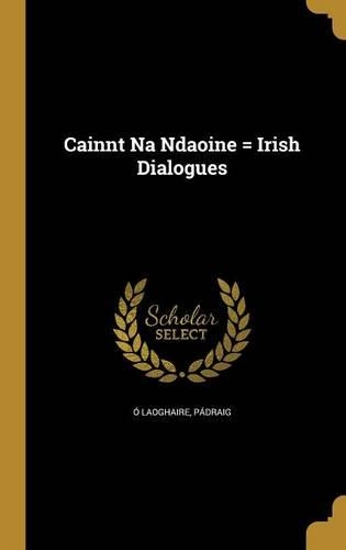 Cainnt Na Ndaoine = Irish Dialogues