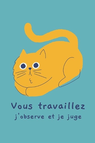 Vous travaillez, j'observe et je juge