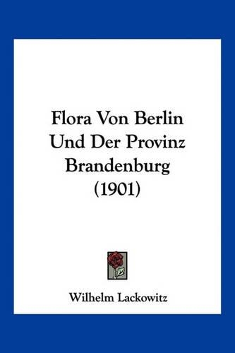 Flora Von Berlin Und Der Provinz Brandenburg (1901)
