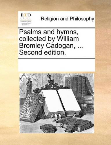 Psalms and hymns, collected by William Bromley Cadogan, ... Second edition.