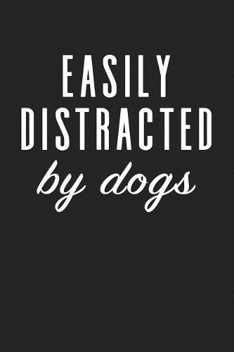 Easily Distracted by Dogs