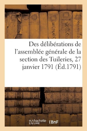 Extrait Des Délibérations de l'Assemblée Générale de la Section Des Tuileries, 27 Janvier 1791
