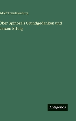 Über Spinoza's Grundgedanken und dessen Erfolg