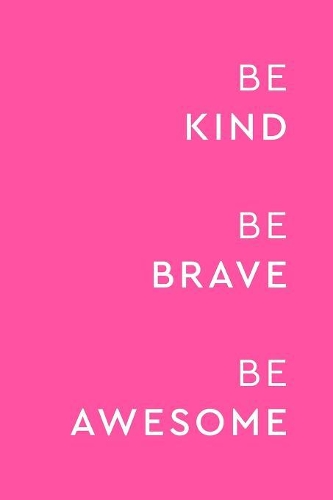 Be Kind Be Brave Be Awesome