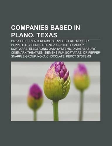 Companies Based in Plano, Texas: Pizza Hut, HP Enterprise Services, Frito-Lay, Dr Pepper, J. C. Penney, Rent-A-Center, Gearbox Software(English)