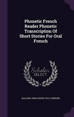 Phonetic French Reader Phonetic Transcription of Short Stories for Oral French