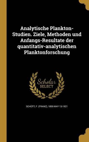 Analytische Plankton-Studien. Ziele, Methoden und Anfangs-Resultate der quantitativ-analytischen Planktonforschung