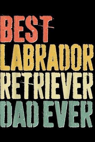 Best Labrador Retriever Dad Ever