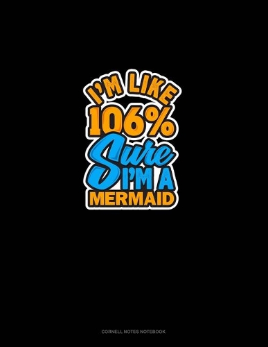 I'm Like 106% Sure I'm A Mermaid