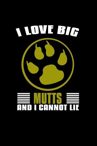 I Love big mutts and I cannot lie