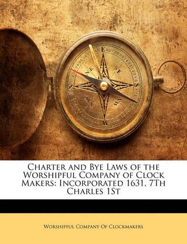 Charter and Bye Laws of the Worshipful Company of Clock Makers