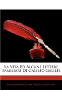 La Vita Ed Alcune Lettere Familiari Di Galileo Galilei