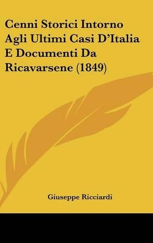 Cenni Storici Intorno Agli Ultimi Casi D'Italia E Documenti Da Ricavarsene (1849)