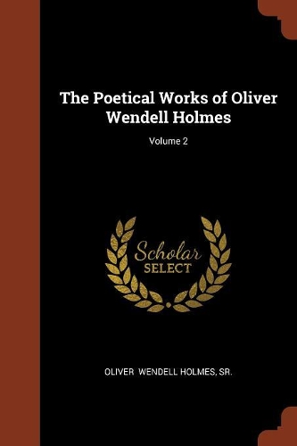 The Poetical Works of Oliver Wendell Holmes; Volume 2