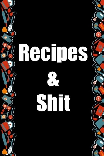Recipes and Shit