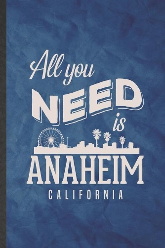 All You Need Is Anaheim California