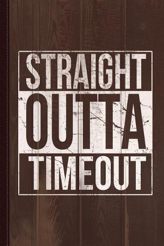 Straight Outta Timeout Journal Notebook