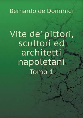 Vite de' pittori, scultori ed architetti napoletani Tomo 1