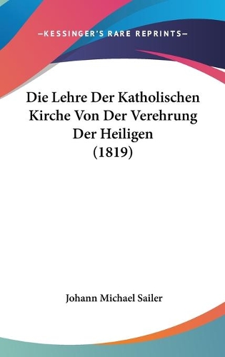 Die Lehre Der Katholischen Kirche Von Der Verehrung Der Heiligen (1819)
