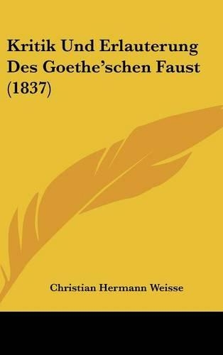 Kritik Und Erlauterung Des Goethe'schen Faust (1837)
