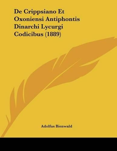 De Crippsiano Et Oxoniensi Antiphontis Dinarchi Lycurgi Codicibus (1889)