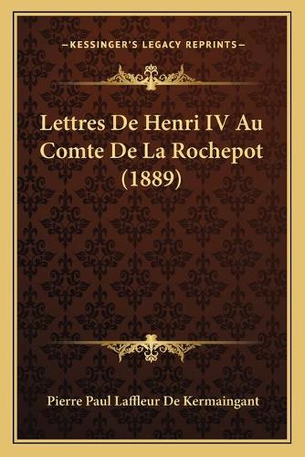 Lettres De Henri IV Au Comte De La Rochepot (1889)