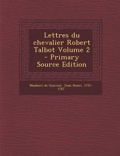 Lettres Du Chevalier Robert Talbot Volume 2