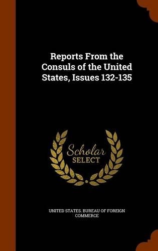 Reports From the Consuls of the United States, Issues 132-135