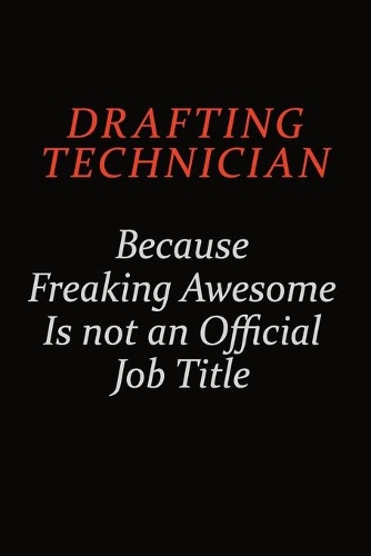 Drafting Technician Because Freaking Awesome Is Not An Official job Title