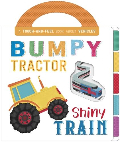 Bumpy Tractor, Shiny Train: (First Concepts Carry Touch & Feel)