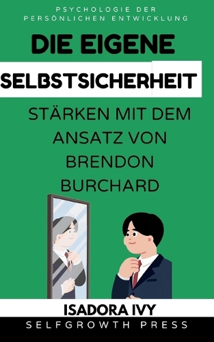 Die eigene Selbstsicherheit stärken mit dem Ansatz von Brendon Burchard