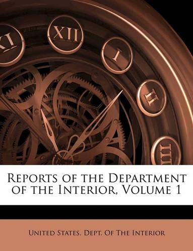 Reports of the Department of the Interior, Volume 1