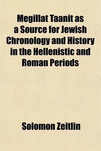 Megillat Taanit as a Source for Jewish Chronology and History in the Hellenistic and Roman Periods