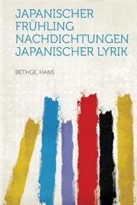 Japanischer Frühling: Nachdichtungen Japanischer Lyrik
