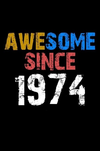 Awesome since 1974 Notebook Birthday Gift