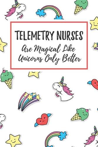 Telemetry Nurses Are Magical Like Unicorns Only Better