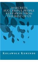 20 Secrets Successful People Keep Away from the Rest of Us