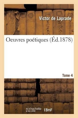 Oeuvres Poétiques de Victor de Laprade. T. 4