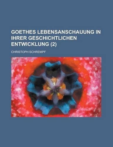 Goethes Lebensanschauung in Ihrer Geschichtlichen Entwicklung (2)