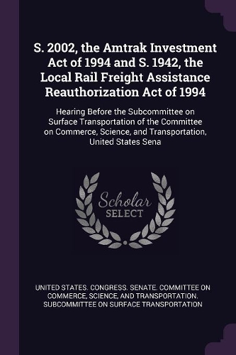 S. 2002, the Amtrak Investment Act of 1994 and S. 1942, the Local Rail Freight Assistance Reauthorization Act of 1994