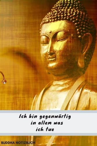 Notizbuch-Buddha Ich bin gegenwärtig in alem was ich tue