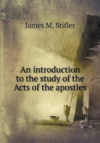 An introduction to the study of the Acts of the apostles